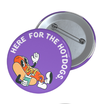 Here for the Hotdogs Pin